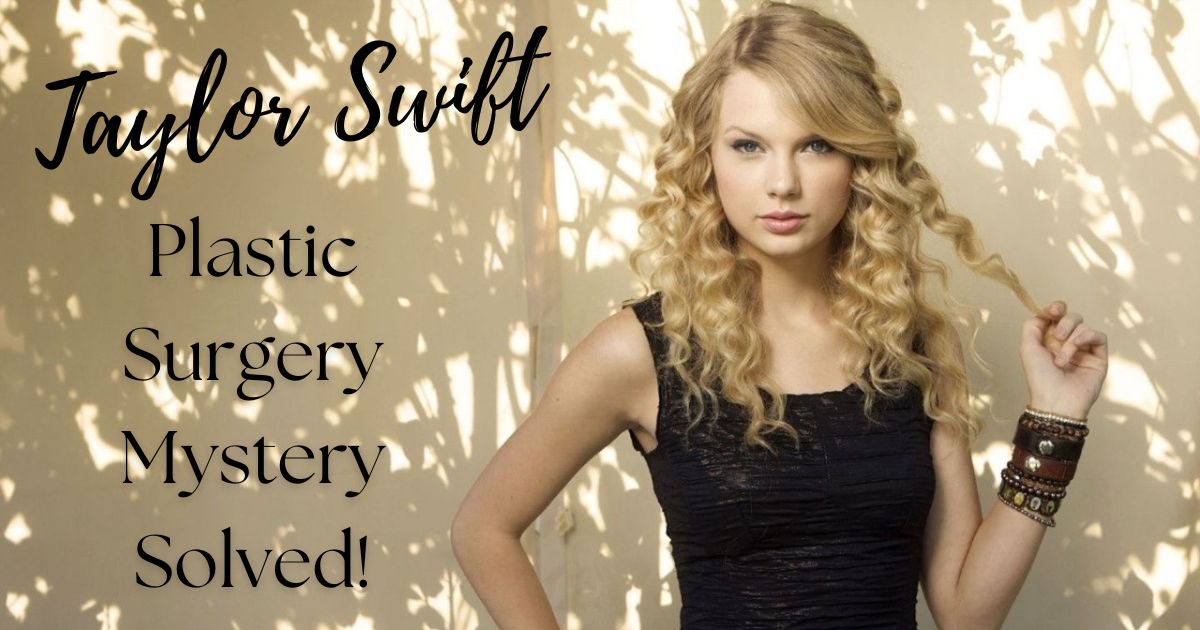 Taylor Swift Plastic Surgery Mystery Solved!